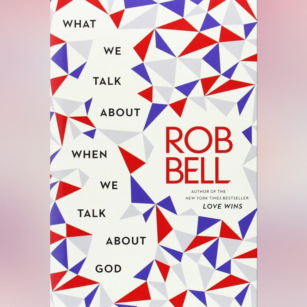 📚 What We Talk About When We Talk About God by Rob Bell